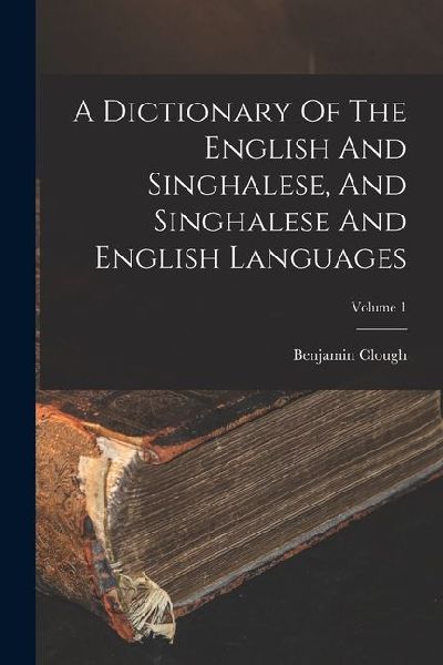 A Dictionary Of The English And Singhalese, And Singhalese And English Languages; Volume 1