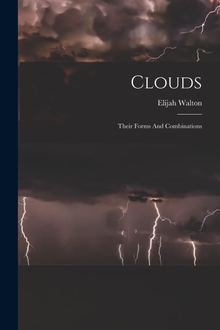 Clouds: Their Forms And Combinations