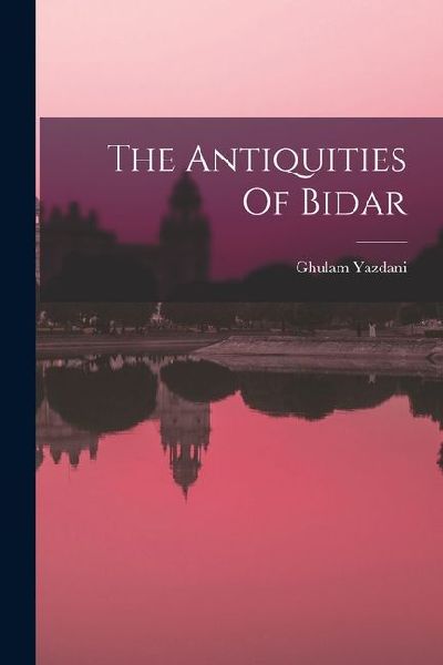 The Antiquities Of Bidar