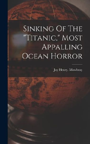 Sinking Of The titanic, Most Appalling Ocean Horror