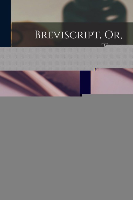 Breviscript, Or, The Gabelsberger-barlow Shorthand