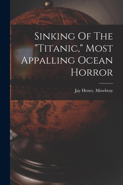 Sinking Of The titanic, Most Appalling Ocean Horror