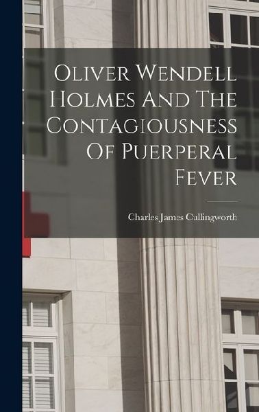 Oliver Wendell Holmes And The Contagiousness Of Puerperal Fever
