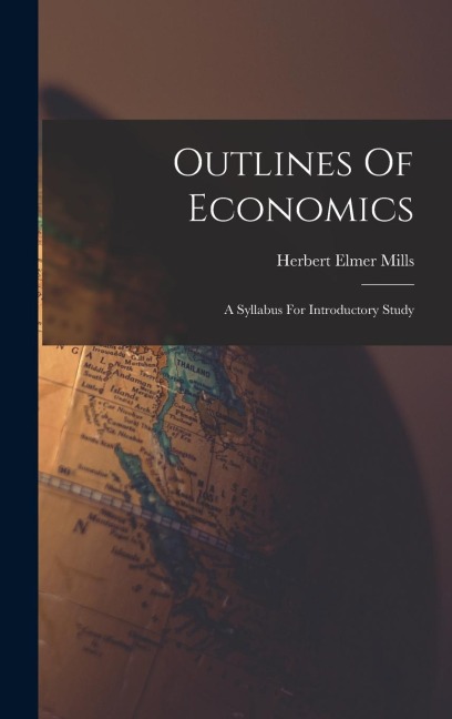 Outlines Of Economics: A Syllabus For Introductory Study