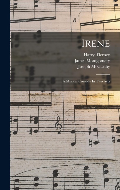 Irene: A Musical Comedy In Two Acts