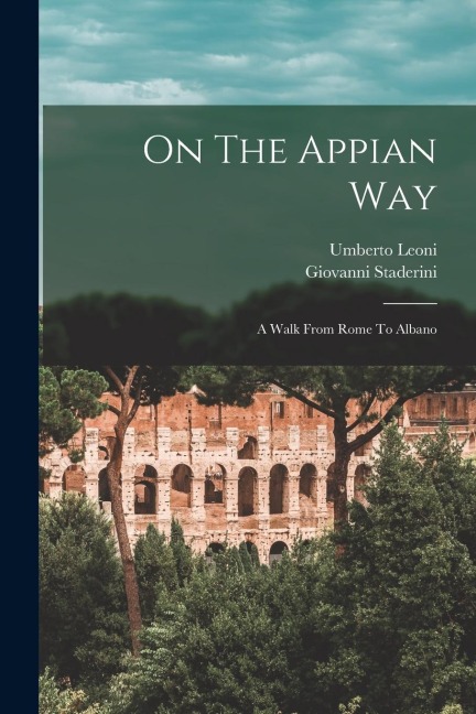 On The Appian Way: A Walk From Rome To Albano
