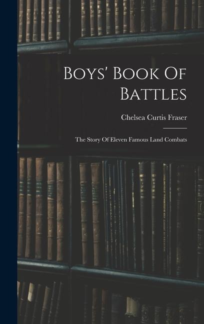 Boys' Book Of Battles: The Story Of Eleven Famous Land Combats