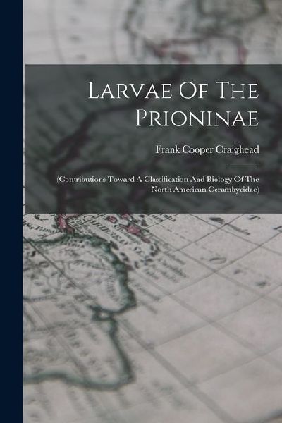 Larvae Of The Prioninae: (contributions Toward A Classification And Biology Of The North American Cerambycidae)