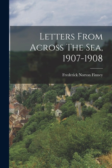 Letters From Across The Sea, 1907-1908