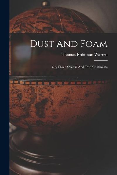 Dust And Foam: Or, Three Oceans And Two Continents