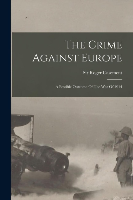 The Crime Against Europe: A Possible Outcome Of The War Of 1914