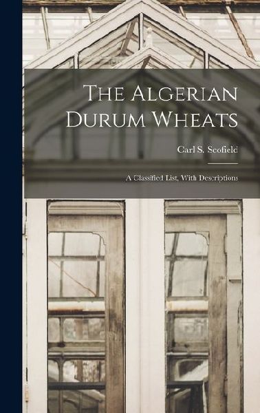The Algerian Durum Wheats: A Classified List, With Descriptions