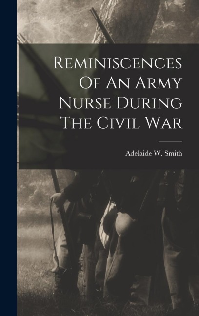 Reminiscences Of An Army Nurse During The Civil War