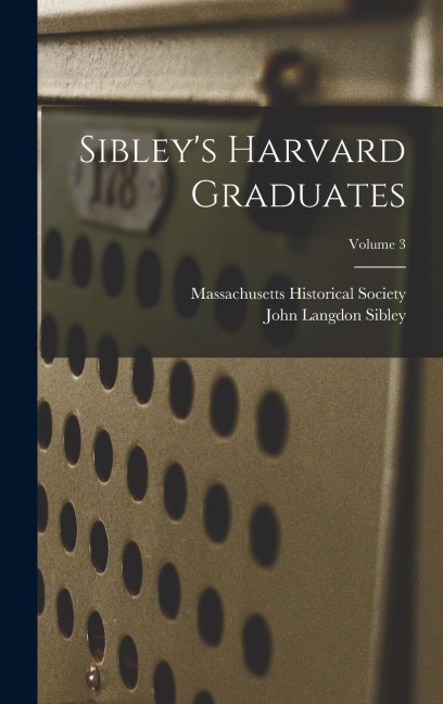 Sibleys Harvard Graduates; Volume 3