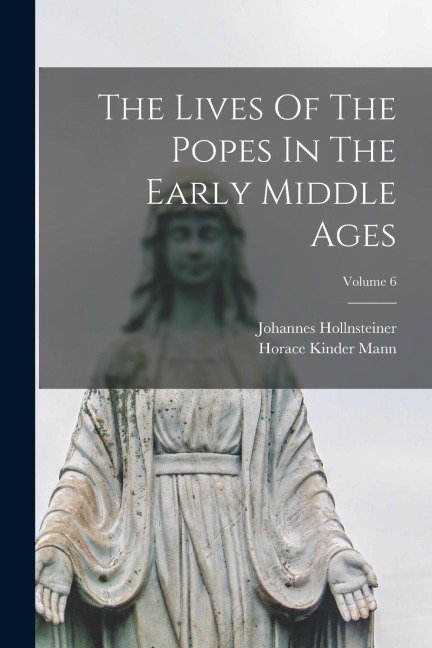 The Lives Of The Popes In The Early Middle Ages; Volume 6