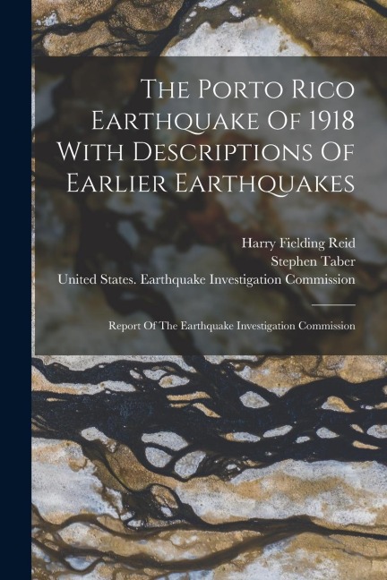 The Porto Rico Earthquake Of 1918 With Descriptions Of Earlier Earthquakes: Report Of The Earthquake Investigation Commission