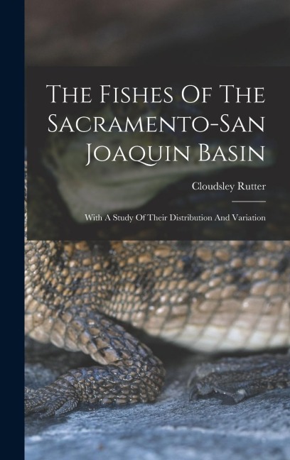 The Fishes Of The Sacramento-san Joaquin Basin: With A Study Of Their Distribution And Variation
