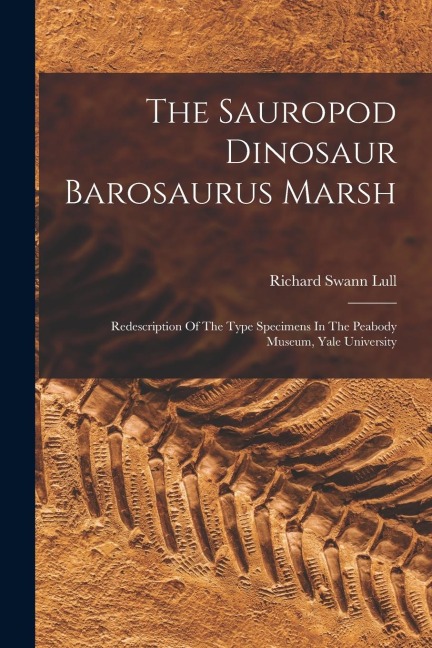 The Sauropod Dinosaur Barosaurus Marsh: Redescription Of The Type Specimens In The Peabody Museum, Yale University
