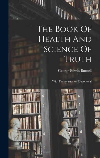 The Book Of Health And Science Of Truth: With Demonstration Devotional