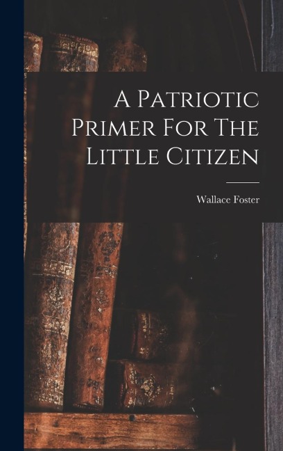 A Patriotic Primer For The Little Citizen