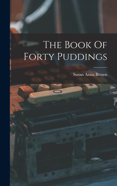 The Book Of Forty Puddings