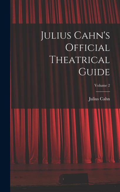 Julius Cahns Official Theatrical Guide; Volume 2