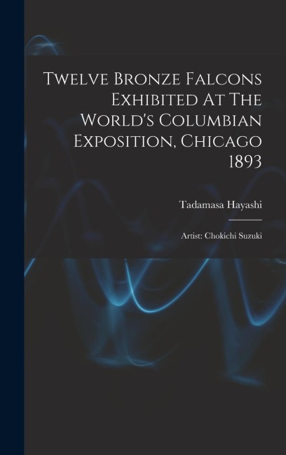 Twelve Bronze Falcons Exhibited At The World's Columbian Exposition, Chicago 1893: Artist: Chokichi Suzuki