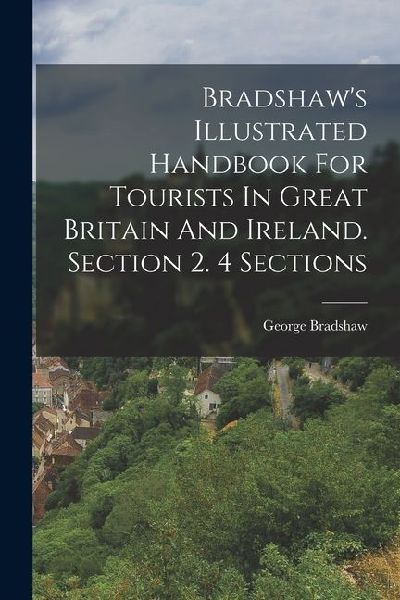 Bradshaws Illustrated Handbook For Tourists In Great Britain And Ireland. Section 2. 4 Sections