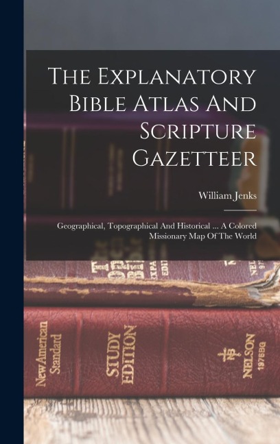 The Explanatory Bible Atlas And Scripture Gazetteer: Geographical, Topographical And Historical ... A Colored Missionary Map Of The World
