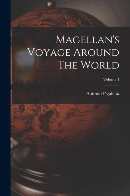 Magellans Voyage Around The World; Volume 1