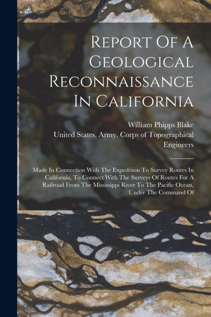 Report Of A Geological Reconnaissance In California: Made In Connection With The Expedition To Survey Routes In California, To Connect With The Survey