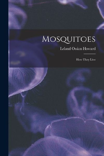 Mosquitoes: How They Live