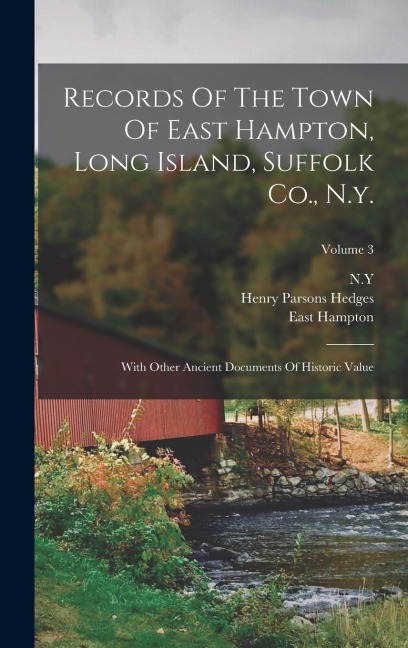 Records Of The Town Of East Hampton, Long Island, Suffolk Co., N.y.: With Other Ancient Documents Of Historic Value; Volume 3