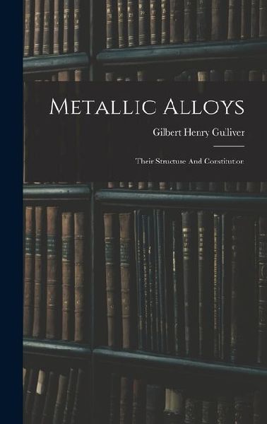 Metallic Alloys: Their Structure And Constitution