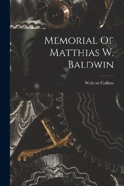 Memorial Of Matthias W. Baldwin