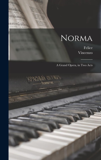 Norma: A Grand Opera, in Two Acts