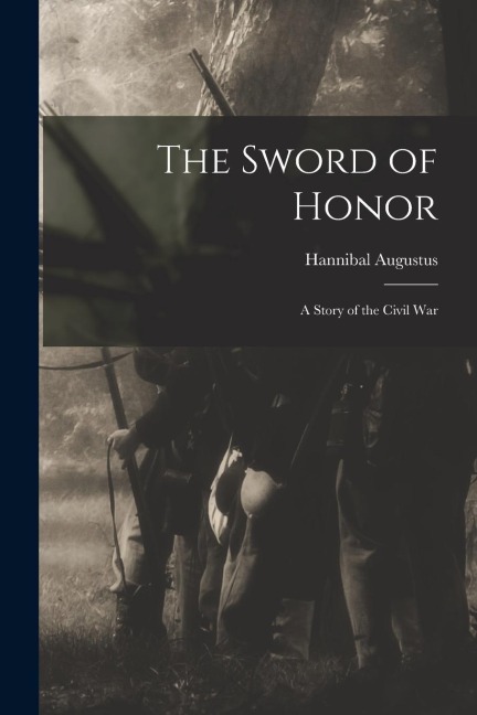 The Sword of Honor; a Story of the Civil War