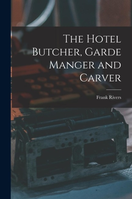 The Hotel Butcher, Garde Manger and Carver