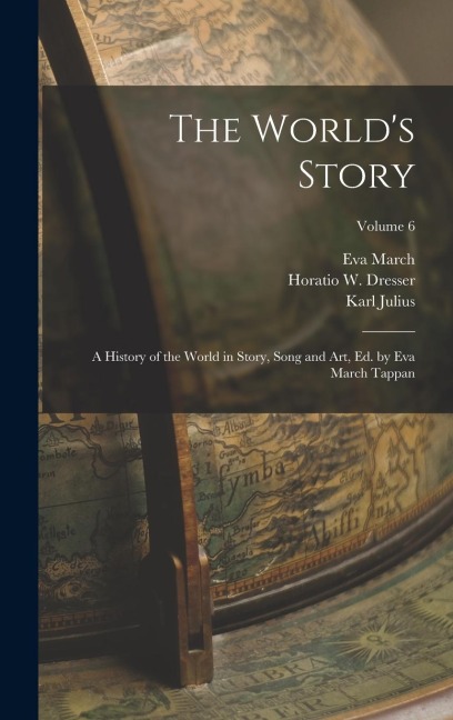 The World's Story; a History of the World in Story, Song and Art, Ed. by Eva March Tappan; Volume 6