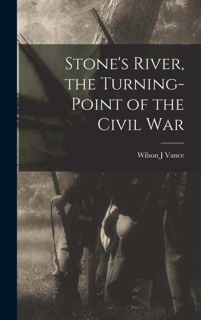 Stones River, the Turning-point of the Civil War