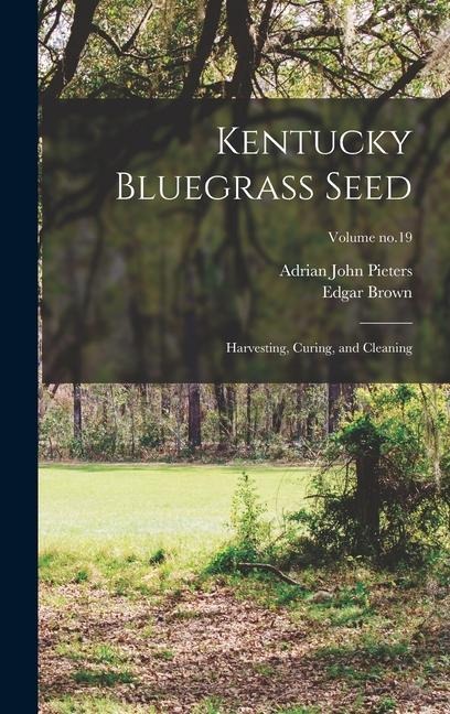 Kentucky Bluegrass Seed: Harvesting, Curing, and Cleaning; Volume no.19