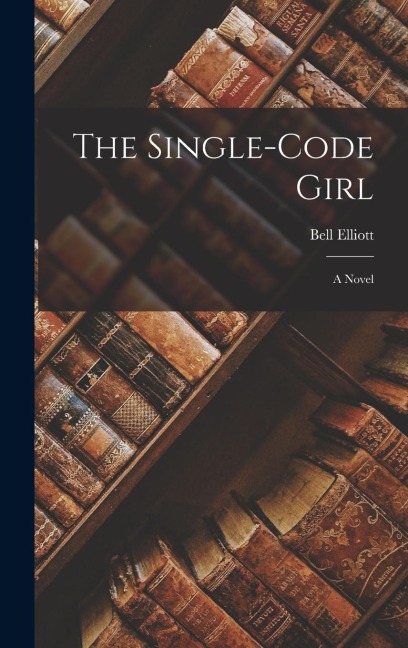 The Single-code Girl; a Novel