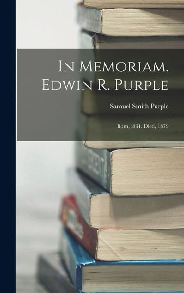 In Memoriam. Edwin R. Purple: Born,1831. Died, 1879