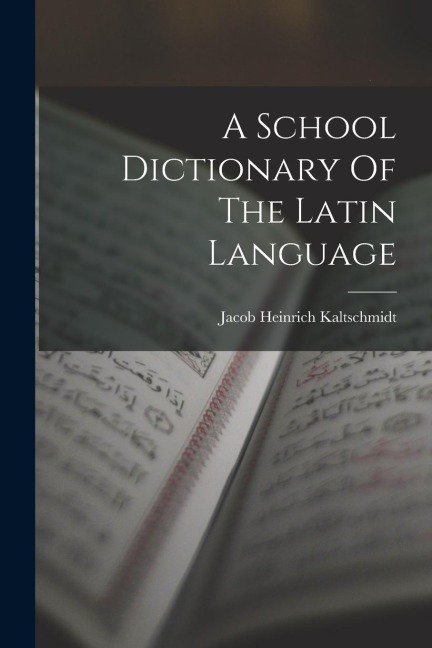 A School Dictionary Of The Latin Language
