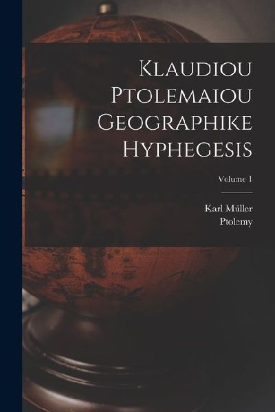Klaudiou Ptolemaiou Geographike Hyphegesis; Volume 1