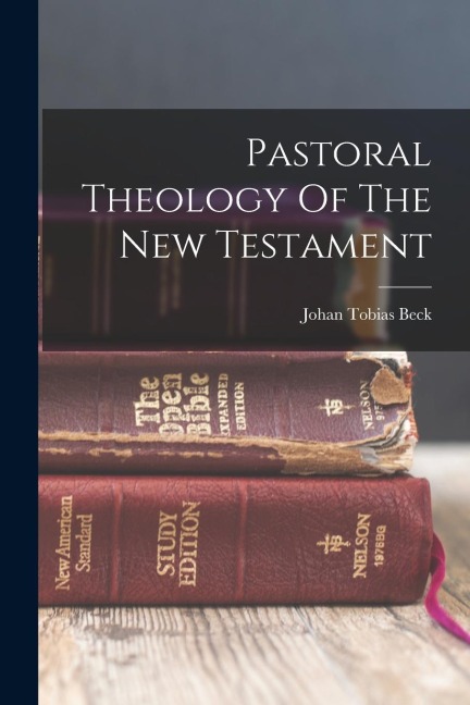 Pastoral Theology Of The New Testament