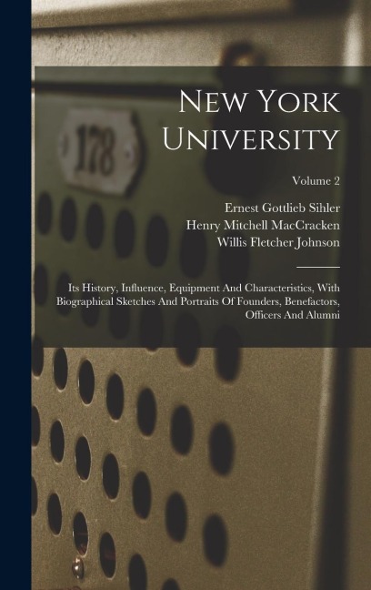 New York University: Its History, Influence, Equipment And Characteristics, With Biographical Sketches And Portraits Of Founders, Benefactors, Officers And Alumni; Volume 2