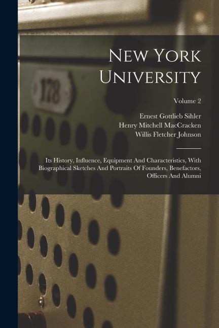 New York University: Its History, Influence, Equipment And Characteristics, With Biographical Sketches And Portraits Of Founders, Benefacto