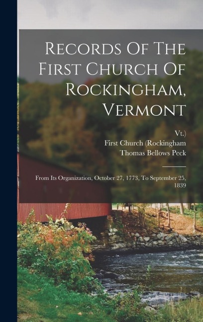 Records Of The First Church Of Rockingham, Vermont: From Its Organization, October 27, 1773, To September 25, 1839