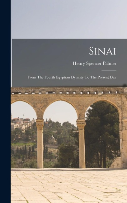 Sinai: From The Fourth Egyptian Dynasty To The Present Day